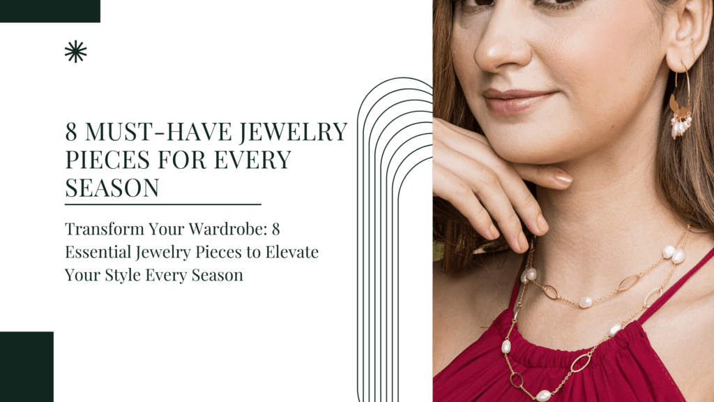 8 Must-Have Jewelry Pieces for Every Season