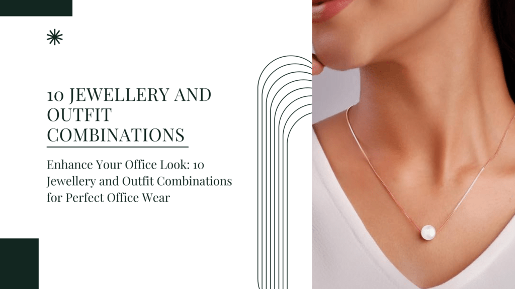 10 Jewellery and Outfit Combinations Perfect for Office Wear