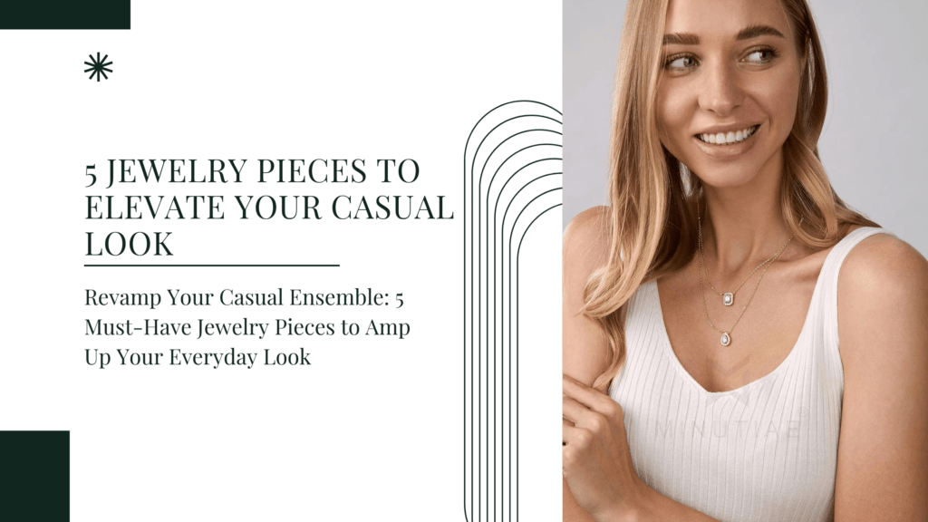5 Jewelry Pieces to Elevate Your Casual Look