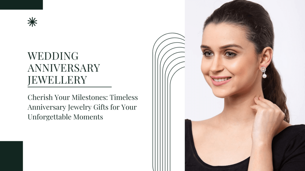 Wedding Anniversary Jewellery: Timeless Gifts for Your Special Day