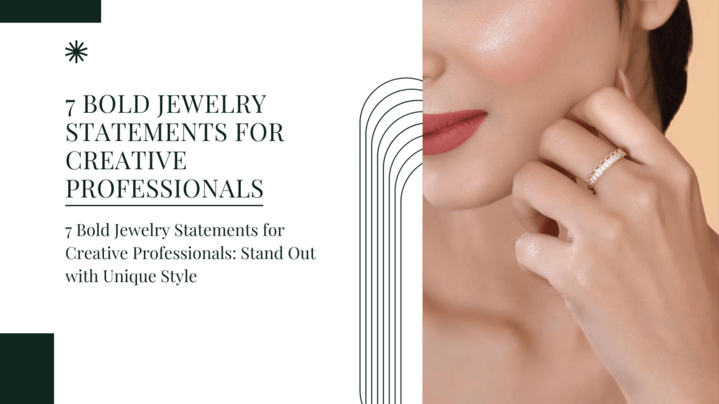 7 Bold Jewelry Statements for Creative Professionals