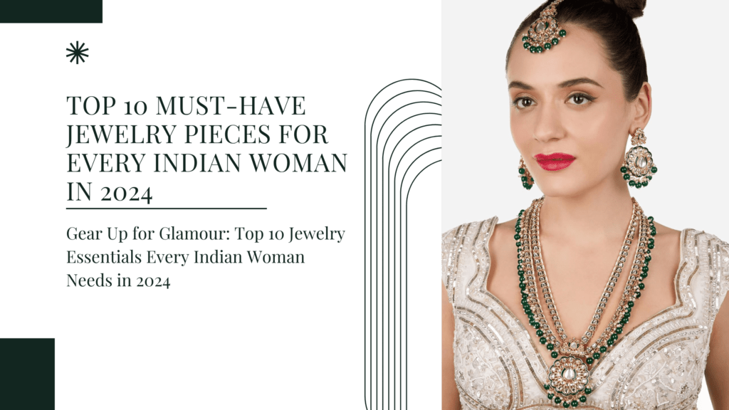 Top 10 Must-Have Jewelry Pieces for Every Indian Woman in 2024
