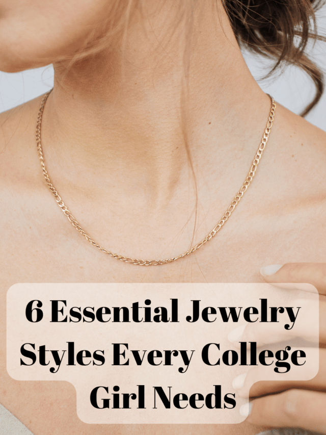 6 Essential Jewelry Styles Every College Girl Needs