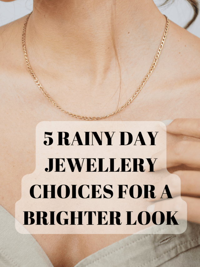 5 Rainy Day Jewellery Choices for a Brighter Look